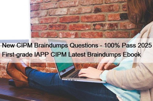 New CIPM Braindumps Questions - 100% Pass 2025 ...