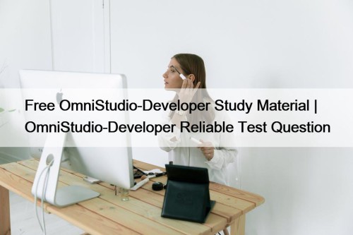 Free OmniStudio-Developer Study Material | OmniStudio-Developer Reliable Test ...
